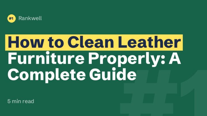 How to Clean Leather Furniture Properly: A Complete Guide