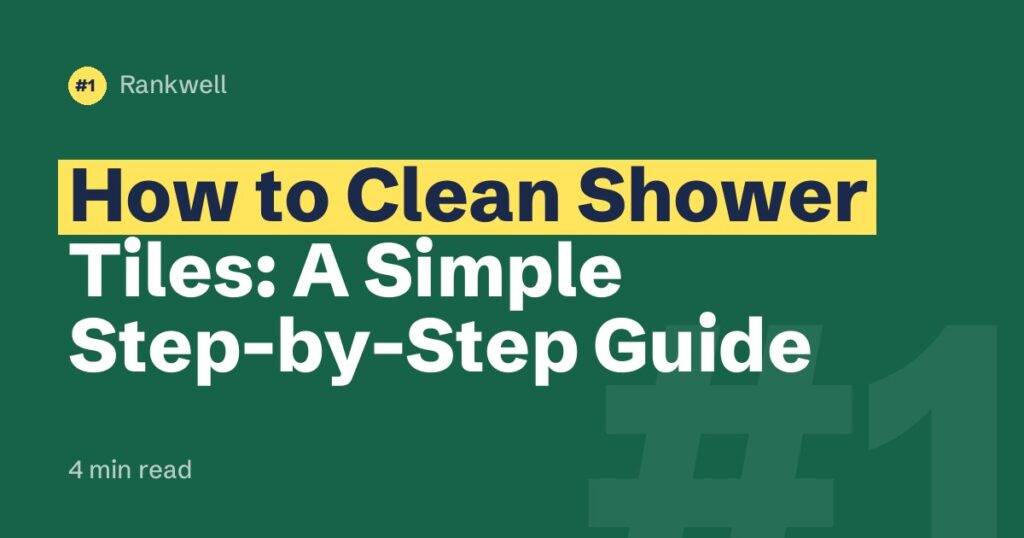 How to Clean Shower Tiles: A Simple Step-by-Step Guide