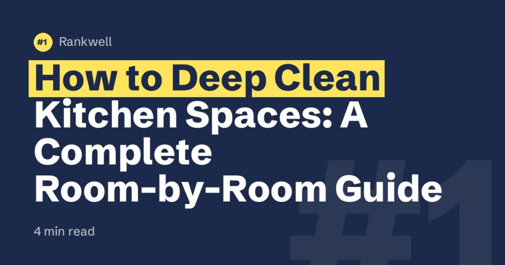 How to Deep Clean Kitchen Spaces: A Complete Room-by-Room Guide