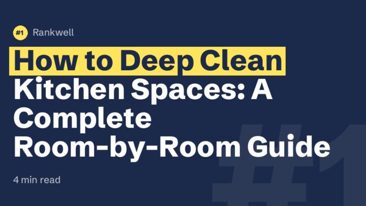How to Deep Clean Kitchen Spaces: A Complete Room-by-Room Guide